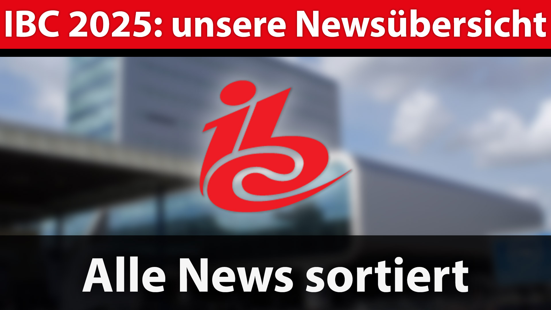 IBC 2025: alle News in der u00dcbersicht