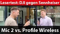 Lesertest: DJI Mic 2 gegen Sennheiser Profile Wireless aus Social Media-Sicht