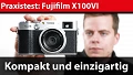 Praxistest: Fujifilm X100VI – das unterschätzte Video-Talent