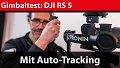 Gimbaltest: DJI Ronin RS 5 – Bedienung einfacher, Stabilisierung und Tracking perfektioniert