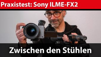 Praxistest: Sony FX2 – die unterschätzte Cine-Kamera