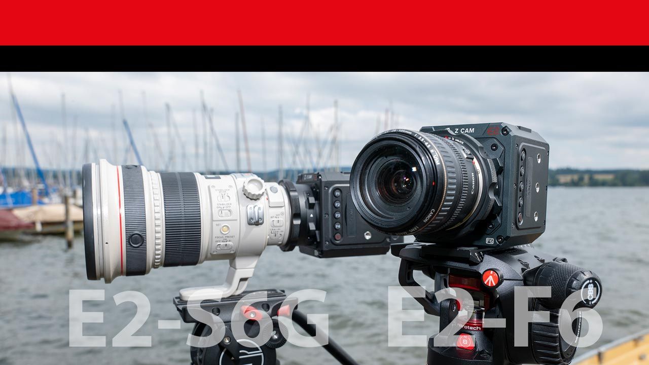 Z-Cam E2-F6, E2-S6G: Cine-Wu00fcrfel aus China im Praxistest