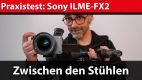 Praxistest: Sony FX2 – die unterschätzte Cine-Kamera
