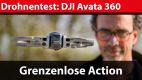 Drohnentest: DJI Avata 360 – grenzenlose Action