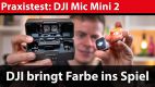 Funkstrecken-Test: DJI Mic Mini 2 – DJI bringt Farbe ins Spiel